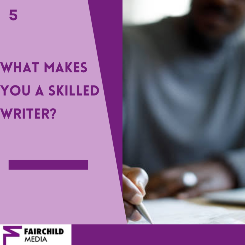 5 ESSENTIAL TIPS TO IDENTIFY YOURSELF AS A SKILLED WRITER
