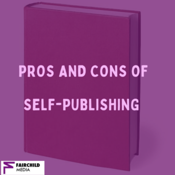 SELF-PUBLISHING: WEIGHING THE PROS AND CONS TO HELP YOU MAKE THE RIGHT CHOICE